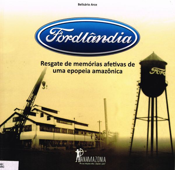 Fordlândia, Resgate de memórias afetivas de uma epopeia amazônica